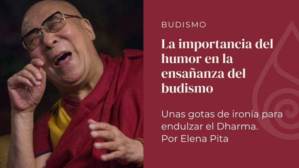 Unas gotas de ironía para endulzar el Dharma. La importancia del humor en la enseñanza del budismo por Elena Pita